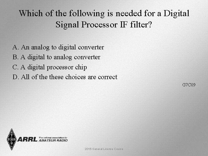 Which of the following is needed for a Digital Signal Processor IF filter? A.