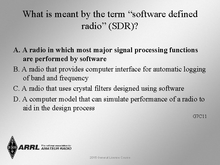 What is meant by the term “software defined radio” (SDR)? A. A radio in