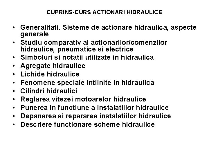 CUPRINS-CURS ACTIONARI HIDRAULICE • Generalitati. Sisteme de actionare hidraulica, aspecte generale • Studiu comparativ