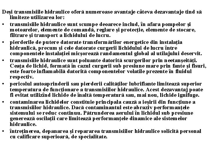 Deşi transmisiile hidraulice oferă numeroase avantaje câteva dezavantaje tind să limiteze utilizarea lor: •