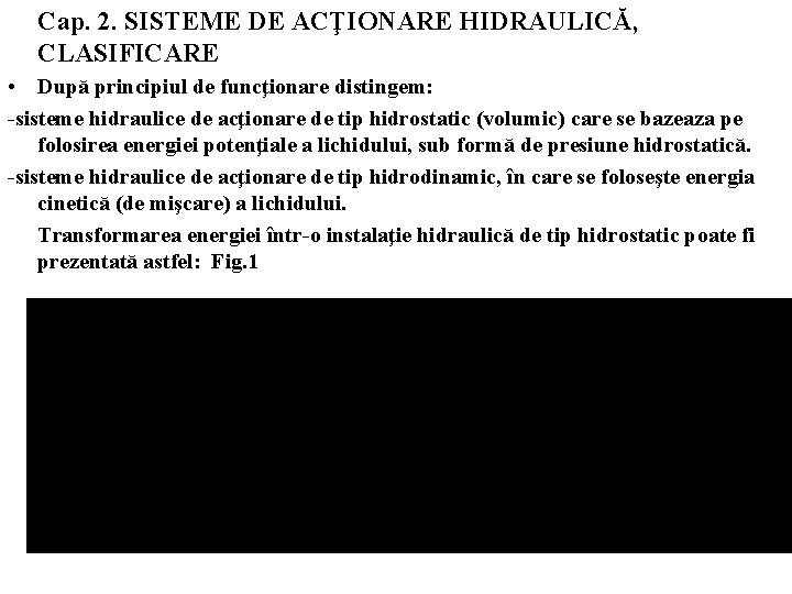 Cap. 2. SISTEME DE ACŢIONARE HIDRAULICĂ, CLASIFICARE • După principiul de funcţionare distingem: -sisteme