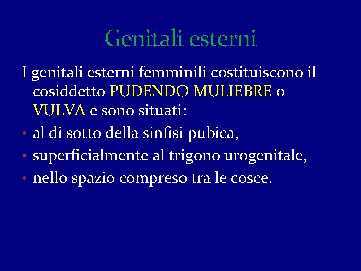 Genitali esterni I genitali esterni femminili costituiscono il cosiddetto PUDENDO MULIEBRE o VULVA e Genitali esterni I genitali esterni femminili costituiscono il cosiddetto PUDENDO MULIEBRE o VULVA e