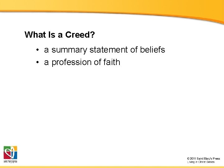 What Is a Creed? • a summary statement of beliefs • a profession of