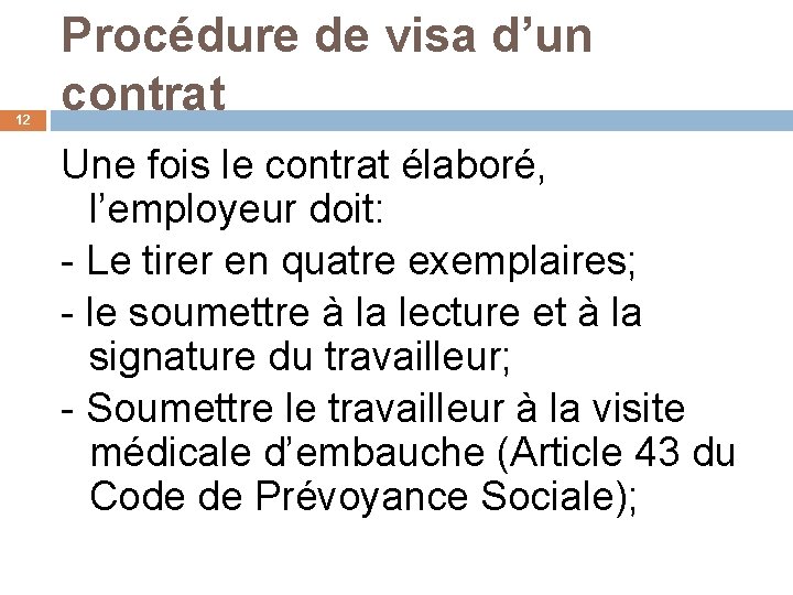 12 Procédure de visa d’un contrat Une fois le contrat élaboré, l’employeur doit: -