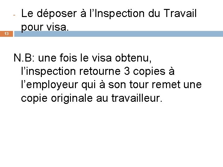 13 Le déposer à l’Inspection du Travail pour visa. N. B: une fois le