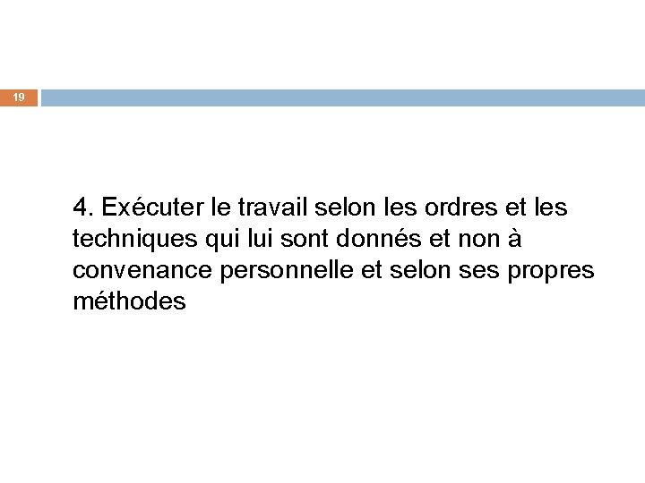 19 4. Exécuter le travail selon les ordres et les techniques qui lui sont