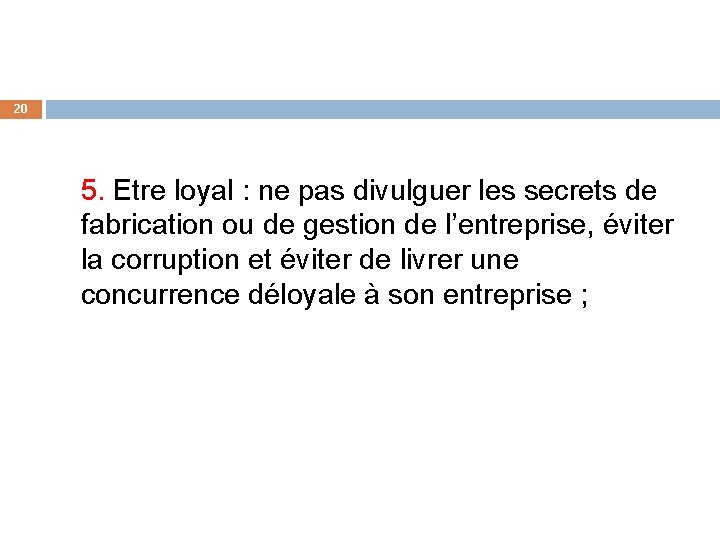 20 5. Etre loyal : ne pas divulguer les secrets de fabrication ou de