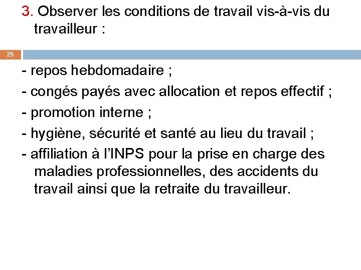 3. Observer les conditions de travail vis-à-vis du travailleur : 25 - repos hebdomadaire