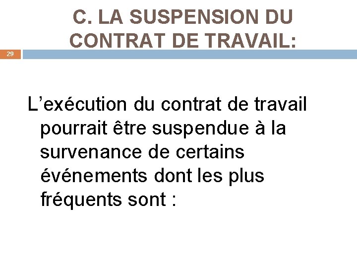 29 C. LA SUSPENSION DU CONTRAT DE TRAVAIL: L’exécution du contrat de travail pourrait