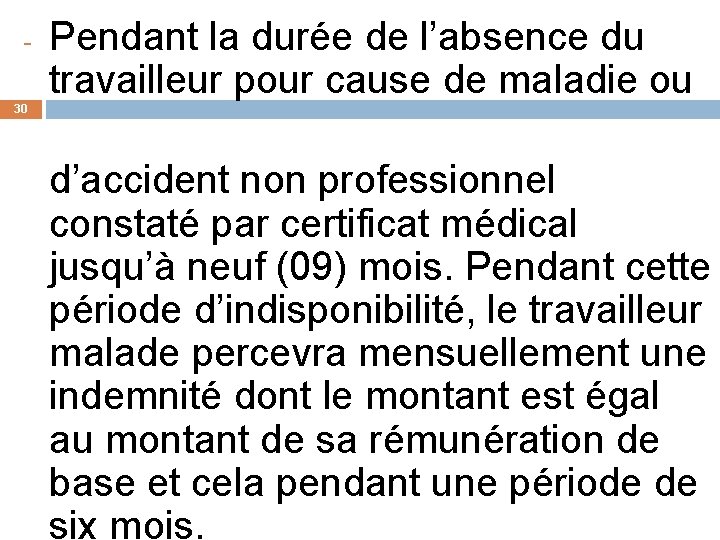 - Pendant la durée de l’absence du travailleur pour cause de maladie ou 30