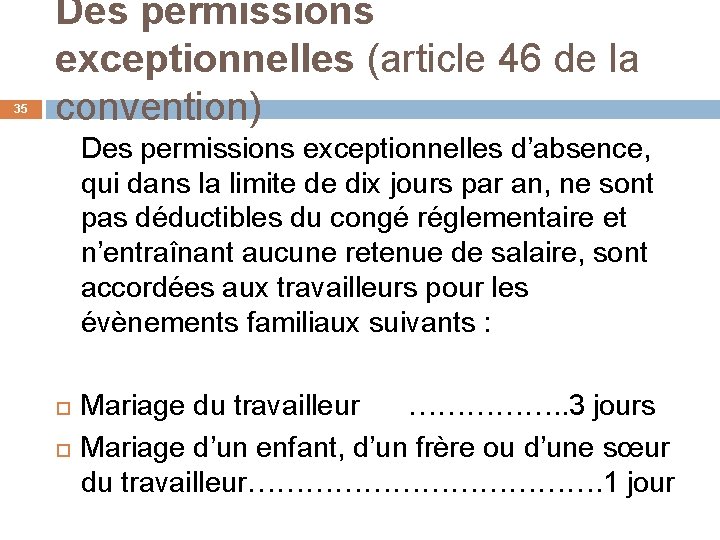 35 Des permissions exceptionnelles (article 46 de la convention) Des permissions exceptionnelles d’absence, qui