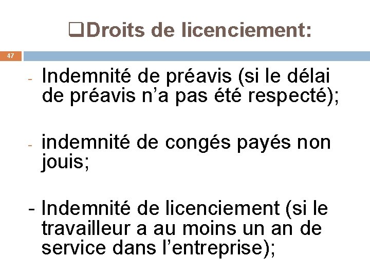 q. Droits de licenciement: 47 - - Indemnité de préavis (si le délai de