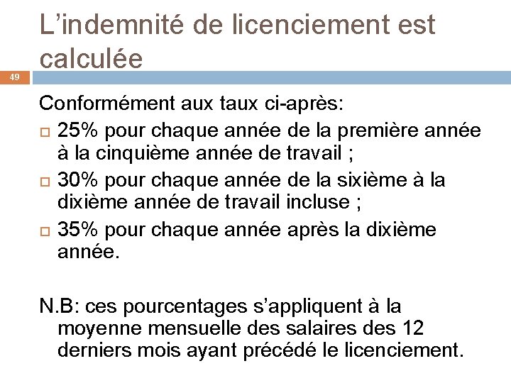 49 L’indemnité de licenciement est calculée Conformément aux taux ci-après: 25% pour chaque année