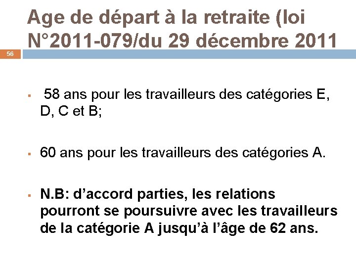 56 Age de départ à la retraite (loi N° 2011 -079/du 29 décembre 2011