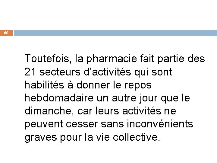 60 Toutefois, la pharmacie fait partie des 21 secteurs d’activités qui sont habilités à