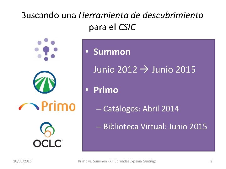 Buscando una Herramienta de descubrimiento para el CSIC • Summon Junio 2012 Junio 2015