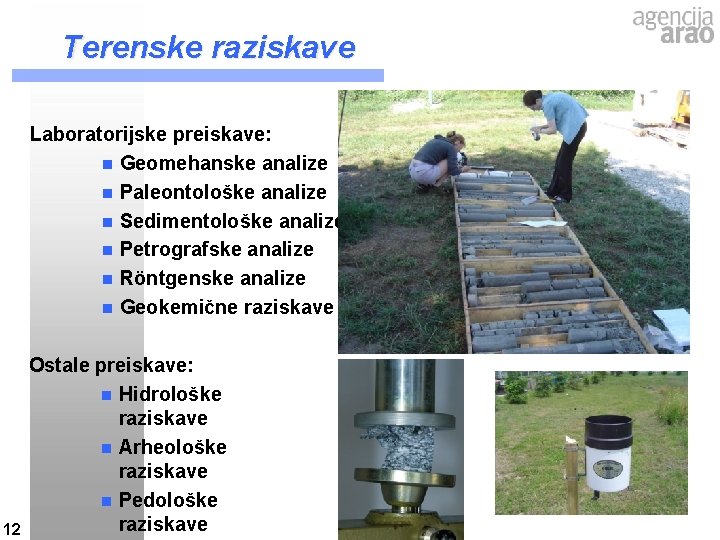 Terenske raziskave Laboratorijske preiskave: n Geomehanske analize n Paleontološke analize n Sedimentološke analize n Terenske raziskave Laboratorijske preiskave: n Geomehanske analize n Paleontološke analize n Sedimentološke analize n