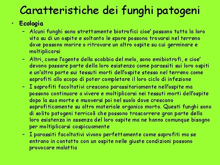 Caratteristiche dei funghi patogeni • Ecologia – Alcuni funghi sono strettamente biotrofici cioe’ passano