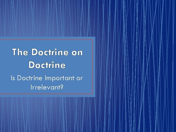 The Doctrine on Doctrine Is Doctrine Important or Irrelevant? 