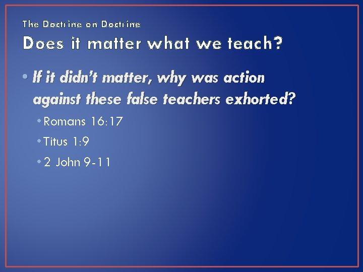 The Doctrine on Doctrine Does it matter what we teach? • If it didn’t