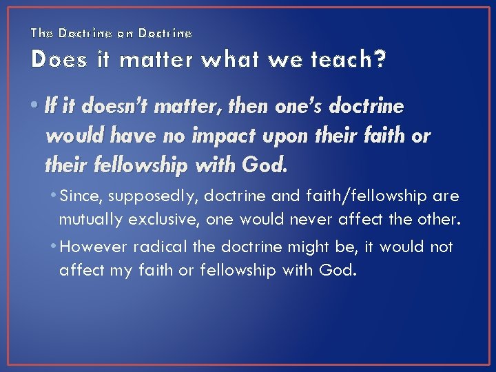 The Doctrine on Doctrine Does it matter what we teach? • If it doesn’t
