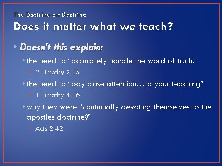 The Doctrine on Doctrine Does it matter what we teach? • Doesn’t this explain: