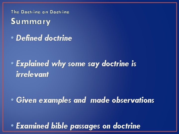 The Doctrine on Doctrine Summary • Defined doctrine • Explained why some say doctrine