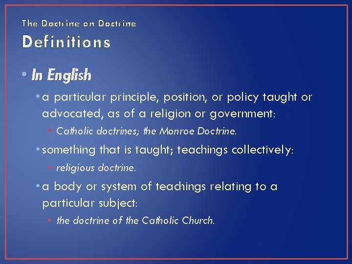 The Doctrine on Doctrine Definitions • In English • a particular principle, position, or