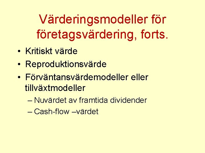 Värderingsmodeller företagsvärdering, forts. • Kritiskt värde • Reproduktionsvärde • Förväntansvärdemodeller tillväxtmodeller – Nuvärdet av