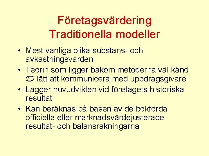 Företagsvärdering Traditionella modeller • Mest vanliga olika substans- och avkastningsvärden • Teorin som ligger