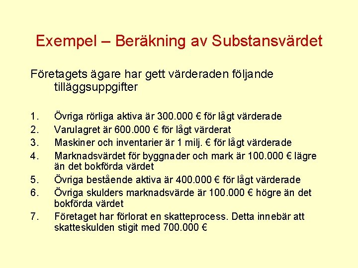 Exempel – Beräkning av Substansvärdet Företagets ägare har gett värderaden följande tilläggsuppgifter 1. 2.