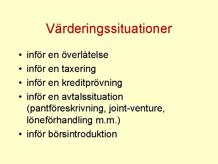 Värderingssituationer • • inför en överlåtelse inför en taxering inför en kreditprövning inför en