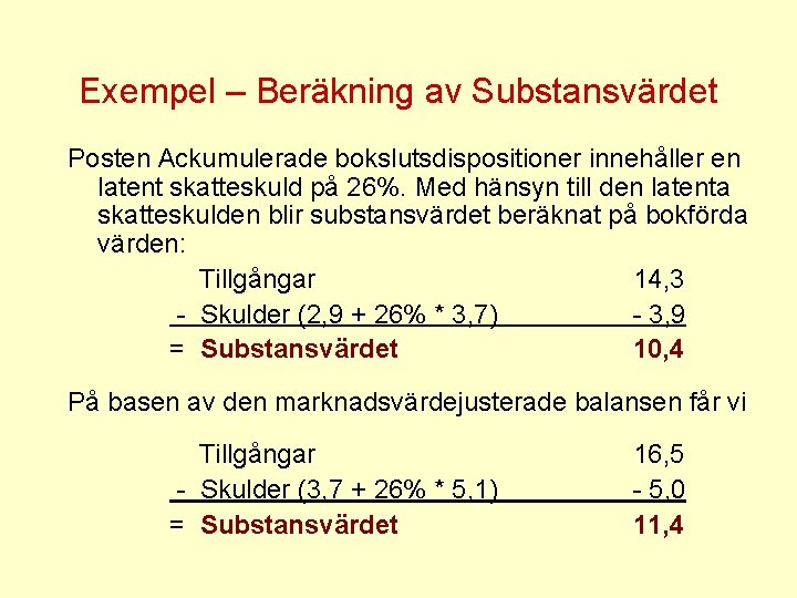 Exempel – Beräkning av Substansvärdet Posten Ackumulerade bokslutsdispositioner innehåller en latent skatteskuld på 26%.