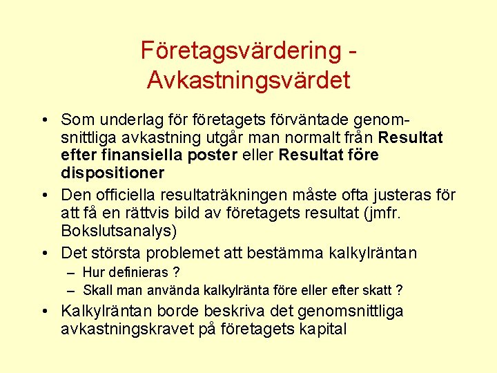 Företagsvärdering Avkastningsvärdet • Som underlag företagets förväntade genomsnittliga avkastning utgår man normalt från Resultat