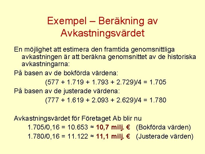 Exempel – Beräkning av Avkastningsvärdet En möjlighet att estimera den framtida genomsnittliga avkastningen är