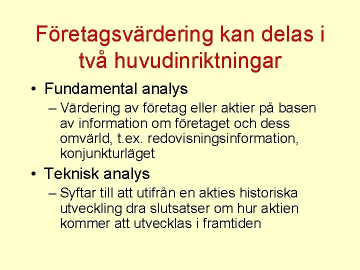 Företagsvärdering kan delas i två huvudinriktningar • Fundamental analys – Värdering av företag eller