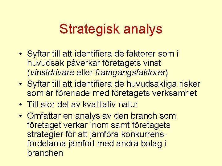 Strategisk analys • Syftar till att identifiera de faktorer som i huvudsak påverkar företagets