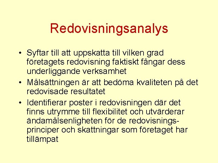 Redovisningsanalys • Syftar till att uppskatta till vilken grad företagets redovisning faktiskt fångar dess