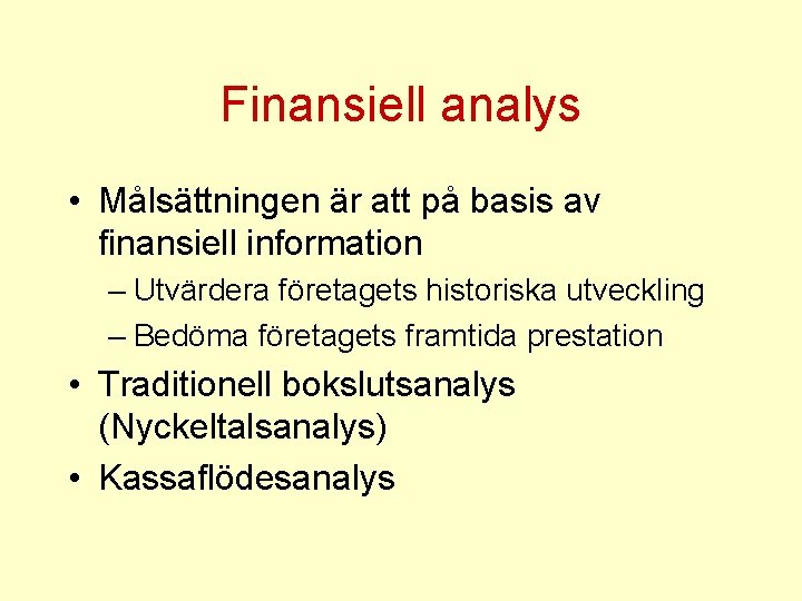 Finansiell analys • Målsättningen är att på basis av finansiell information – Utvärdera företagets