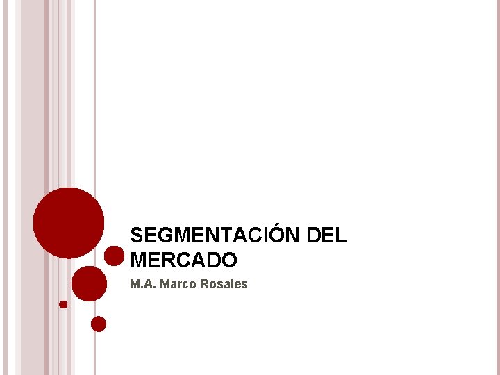 SEGMENTACIÓN DEL MERCADO M. A. Marco Rosales 