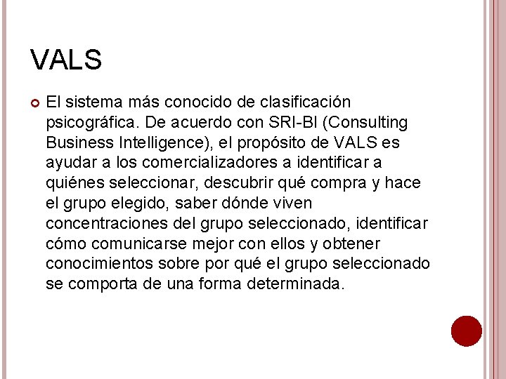 VALS El sistema más conocido de clasificación psicográfica. De acuerdo con SRI-BI (Consulting Business