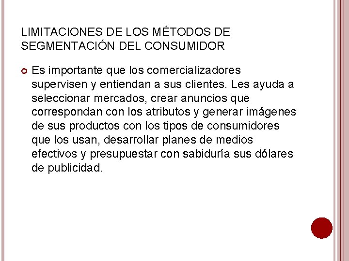 LIMITACIONES DE LOS MÉTODOS DE SEGMENTACIÓN DEL CONSUMIDOR Es importante que los comercializadores supervisen