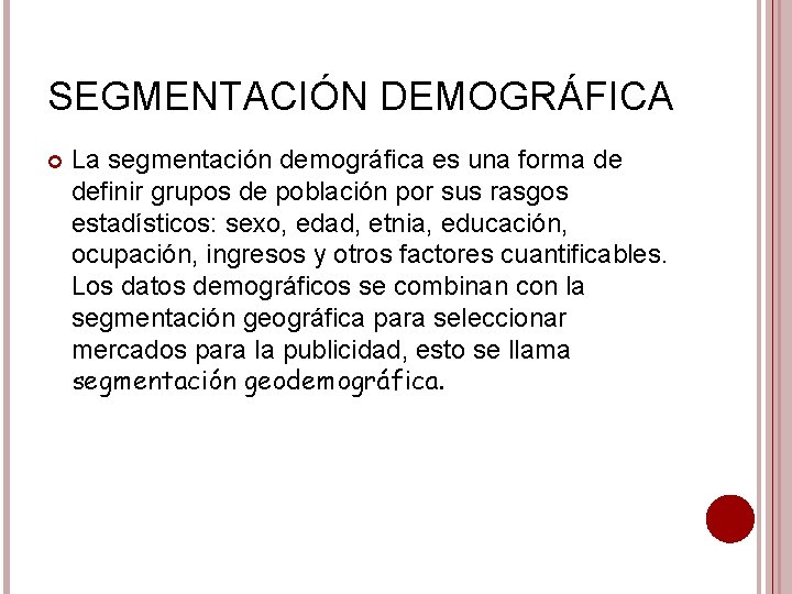 SEGMENTACIÓN DEMOGRÁFICA La segmentación demográfica es una forma de definir grupos de población por