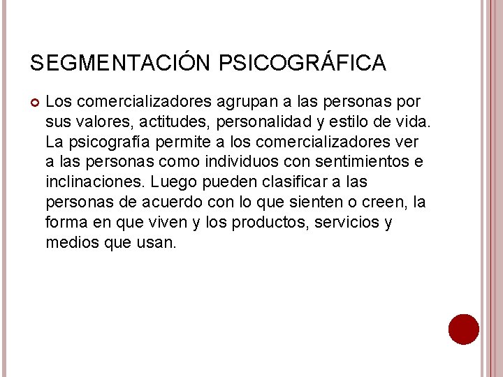 SEGMENTACIÓN PSICOGRÁFICA Los comercializadores agrupan a las personas por sus valores, actitudes, personalidad y