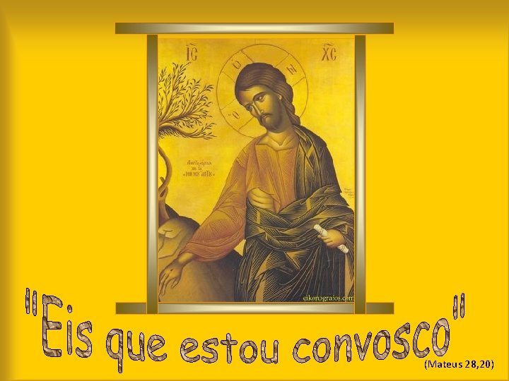 (Mateus 28, 20) 