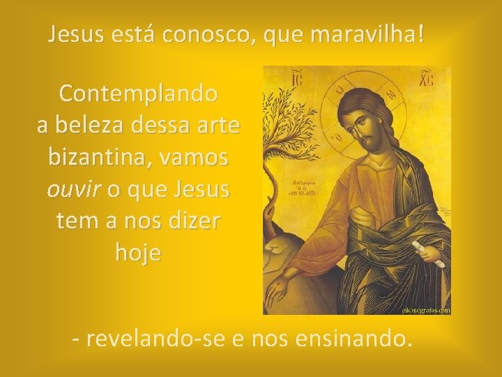Jesus está conosco, que maravilha! Contemplando a beleza dessa arte bizantina, vamos ouvir o