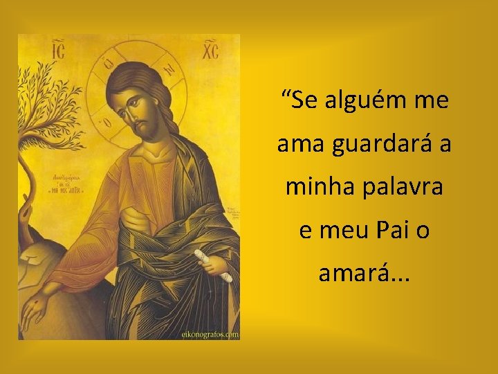 “Se alguém me ama guardará a minha palavra e meu Pai o amará. .