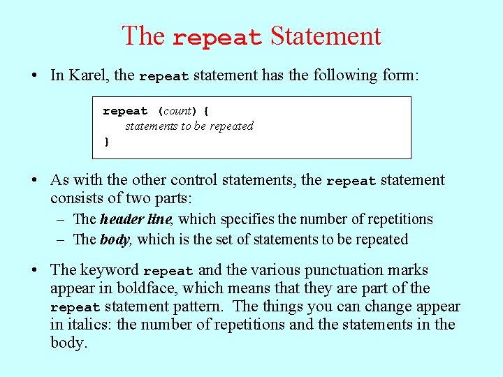The repeat Statement • In Karel, the repeat statement has the following form: repeat
