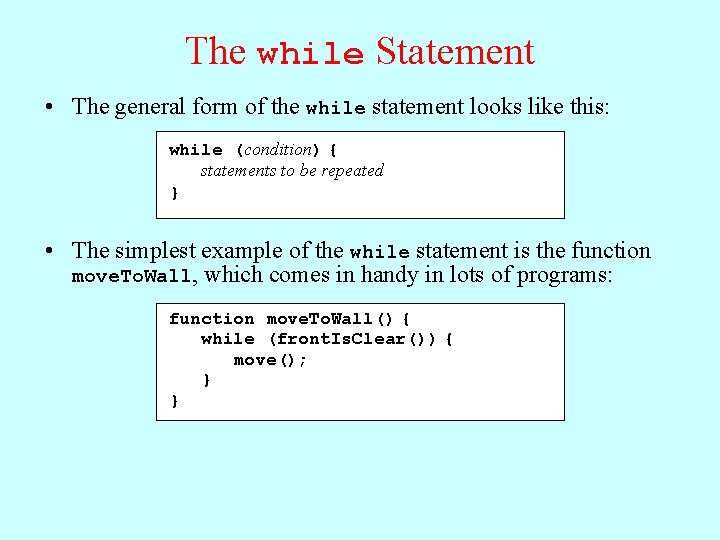 The while Statement • The general form of the while statement looks like this: