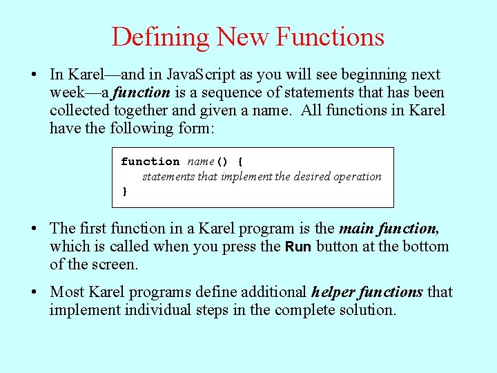 Defining New Functions • In Karel—and in Java. Script as you will see beginning